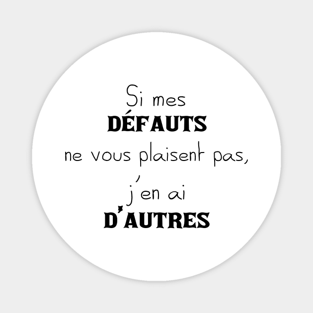 Si mes défauts ne vous plaisent pas, J'en ai d'autre (Version II - Edition Noire) Magnet by TS Studio